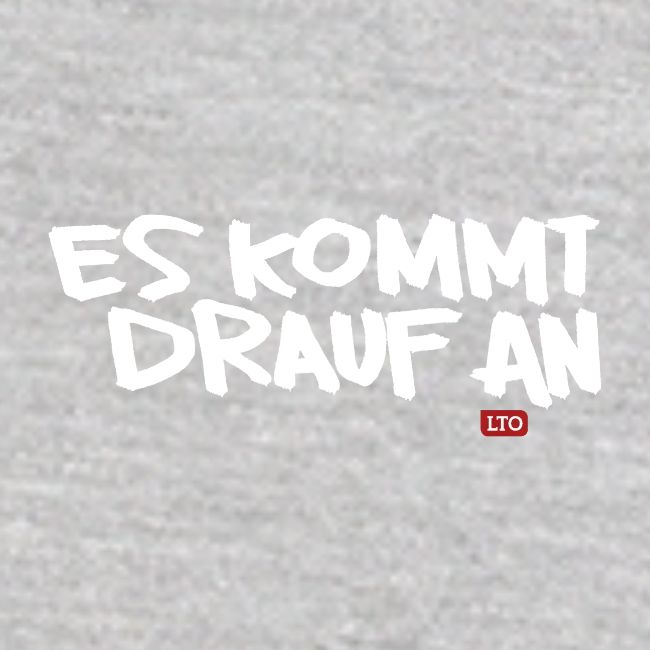 ES KOMMT DRAUF AN
