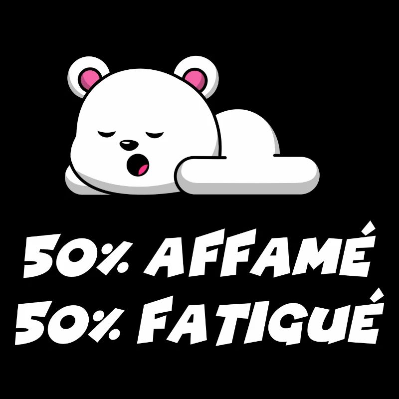 50% affamé 50% fatigué