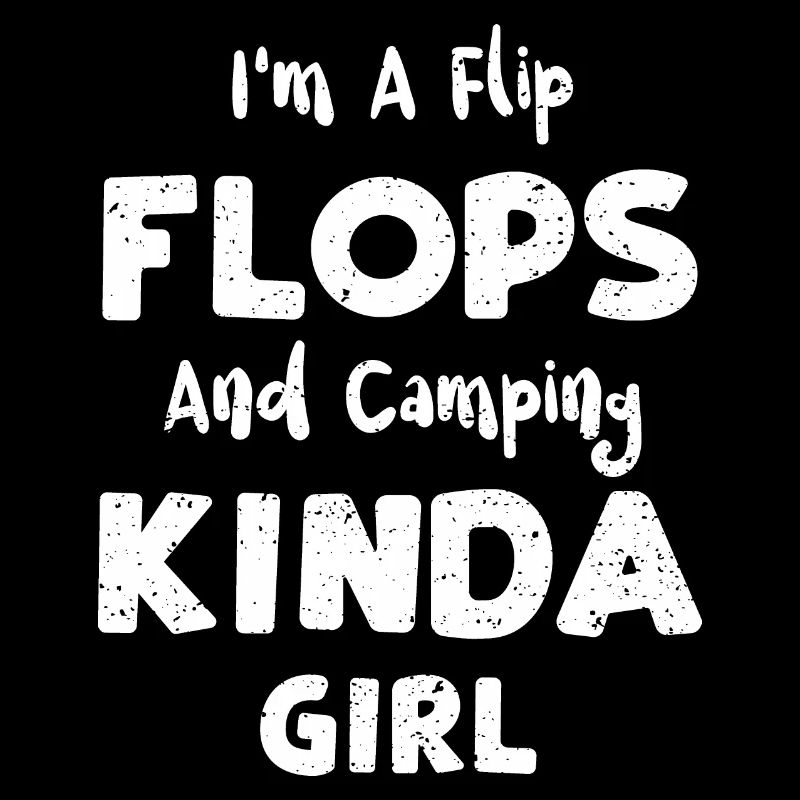 I'm A Flip Flops And Camping Kin...