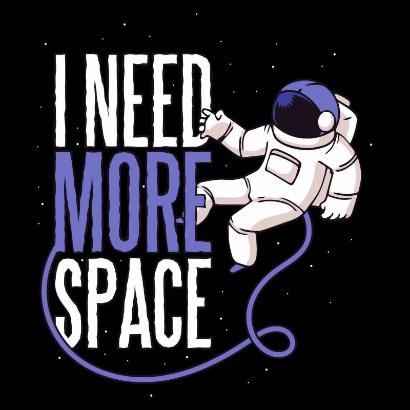 I need more space astronaut space Mars life