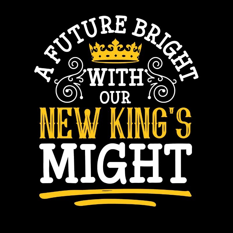 A Future Bright Will Our New Kings Might