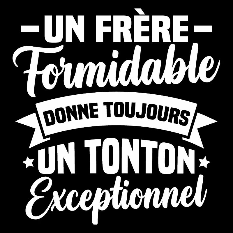 Un frère formidable donne un tonton exceptionnel