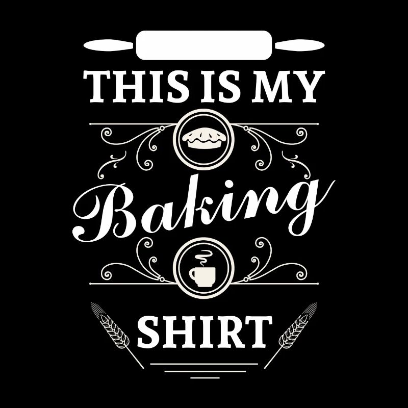 This is my Baking Shirt