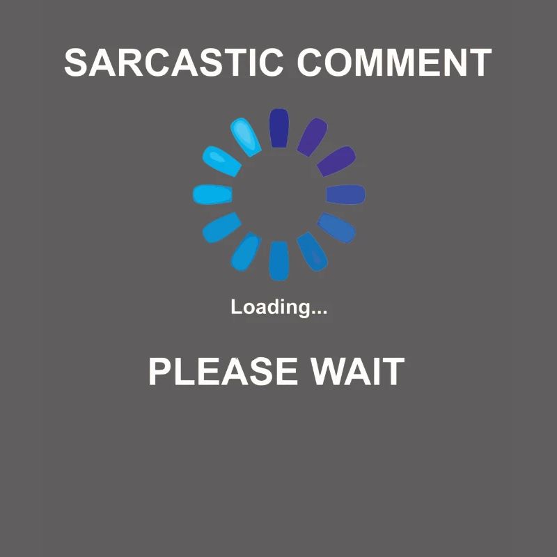 Sarcastic Comment Loading Gift Idea Sarcasm