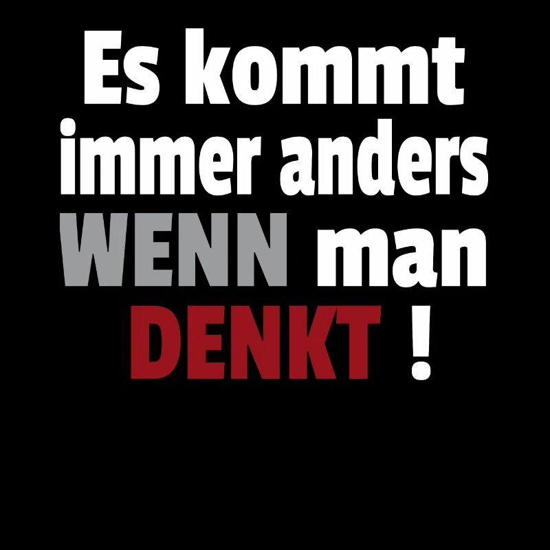 Es kommt immer anders wenn man denkt Cooler Spruch