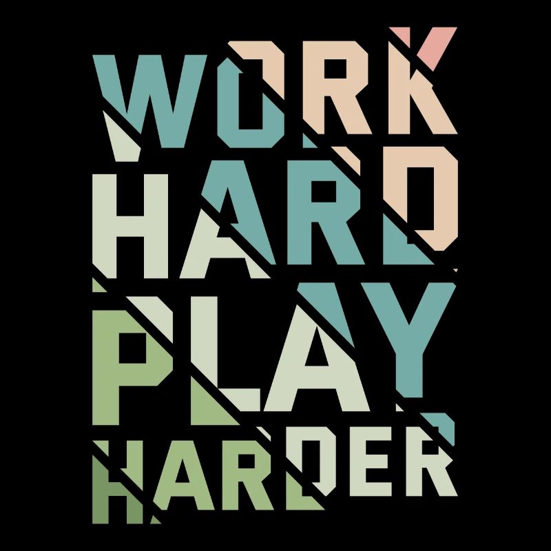 WORK HARD PLAY HARDER
