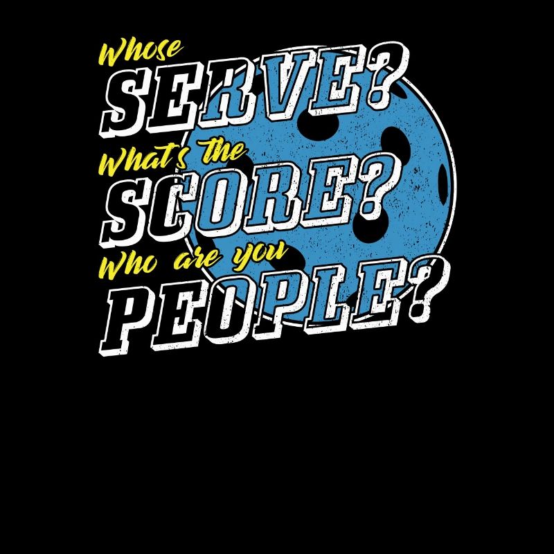 Whose Serve What's The Score - Funny Pickleball