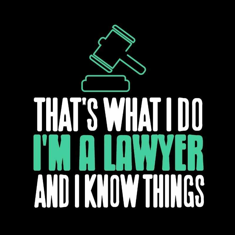 That's What I Do I'm A Lawyer & I Know Things