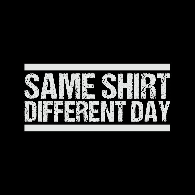 Same Shirt Different Day