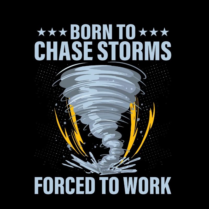 Born To Chase Storms Forced To Work Meteorologist