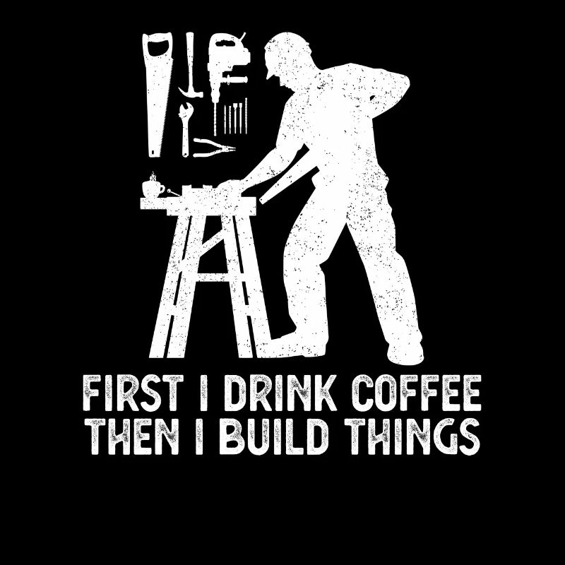 First I Drink Coffee Then I Build Things Worker