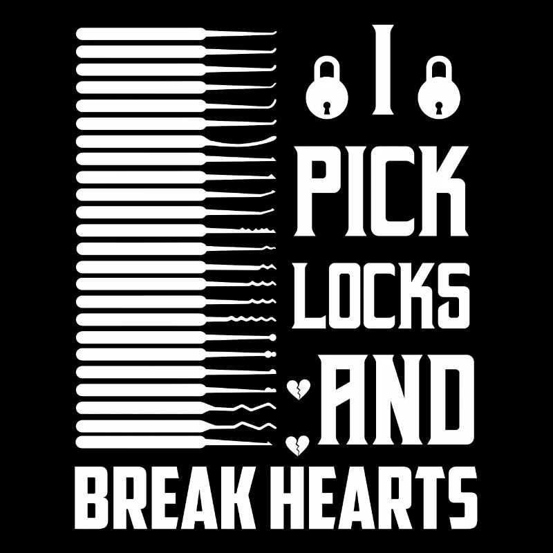 I Pick Locks And Break Hearts Lockpicker Locksmith
