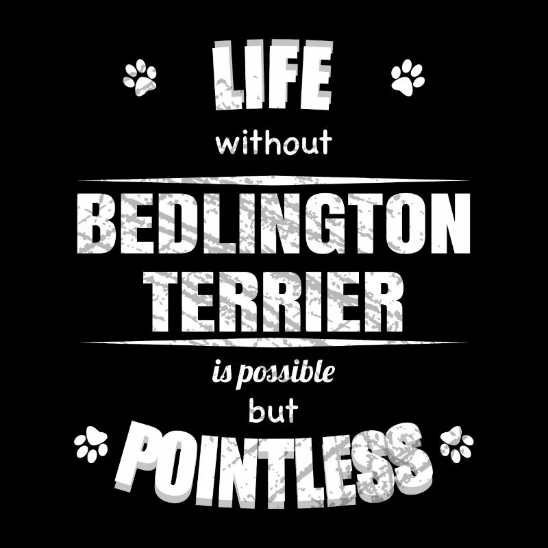 Life possible but pointless - Bedlington Terrier