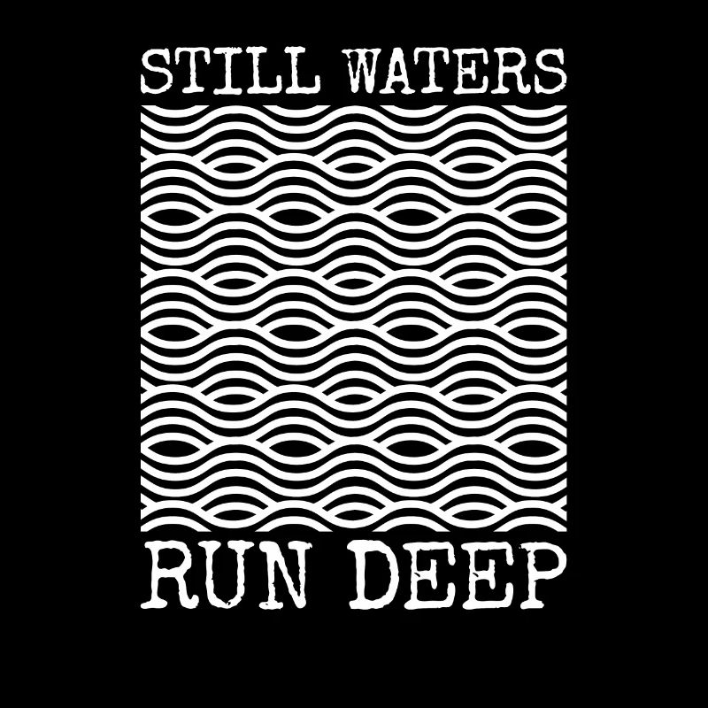 Still Waters Run Deep - Motivational inspirational