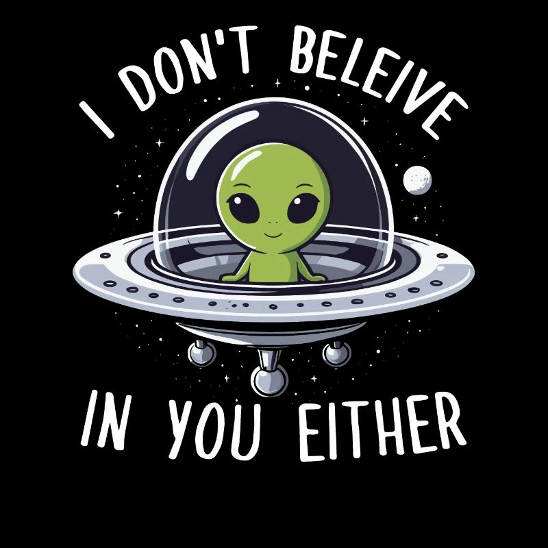 Alien, ich glaube auch nicht an dich