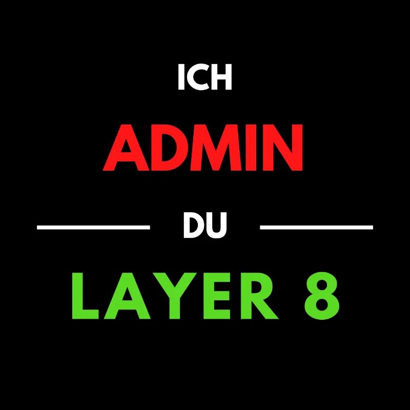 Ich Admin, du Layer 8 (1)