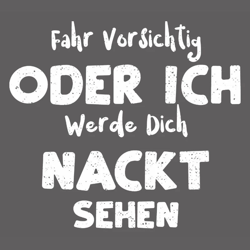 Fahr Vorsichtig Oder Ich Werde D...