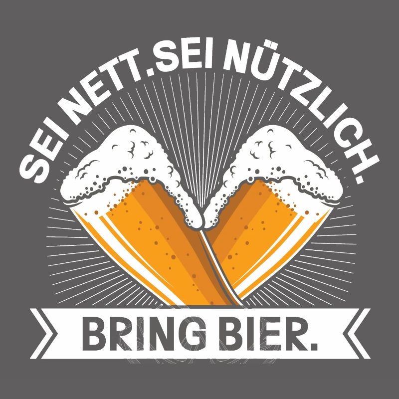 Sei Nett Sei Nützlich Bring Bier