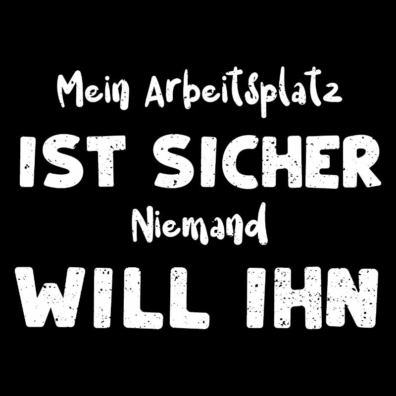Mein Arbeitsplatz Ist Sicher Nie...
