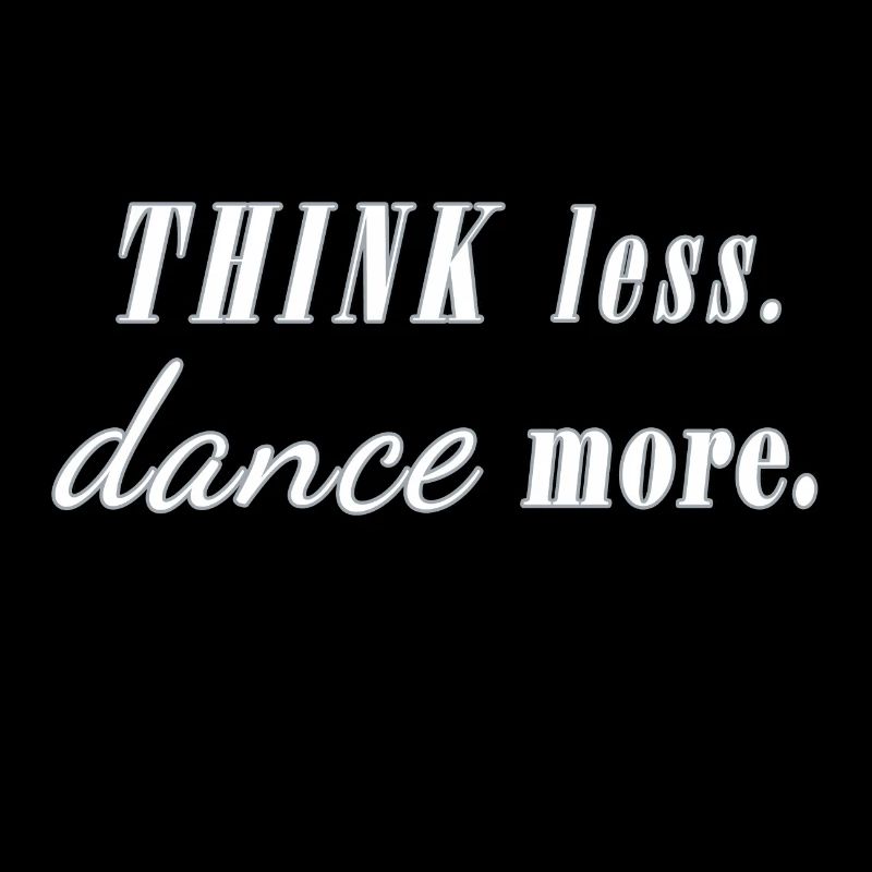 think less dance more Sort Danseur Party Fun