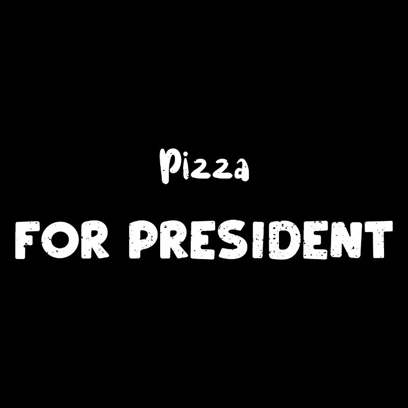 Pizza For President - Pizza