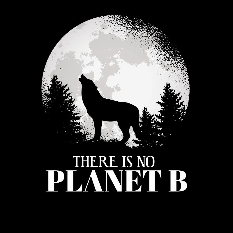 There is no Planet B - Wolf Klimaschutz Tierschutz