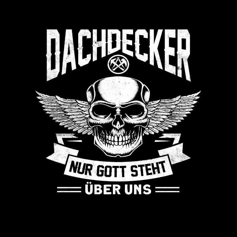 Dachdecker Nur Gott steht über uns