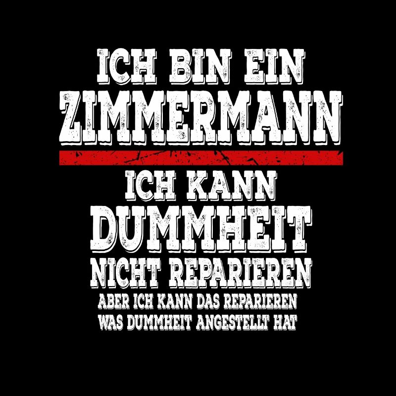 Ich bin ein Zimmermann Ich kann Dummheit nicht