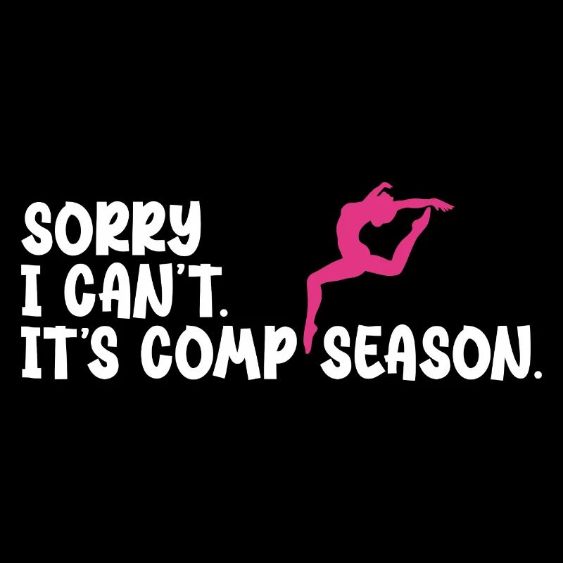 Sorry I Can't Comp Season Dancing