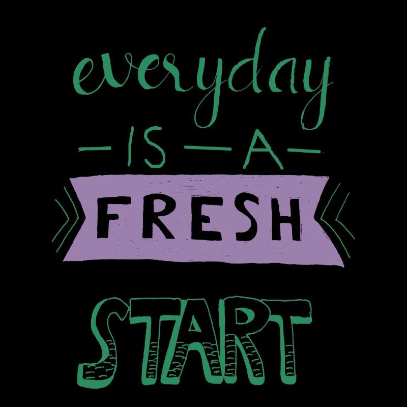 Every Day is a Fresh Start