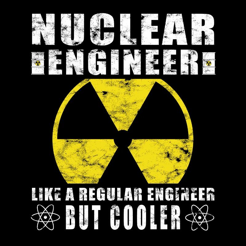 Nuclear Power - Proud Nuclear Engineer