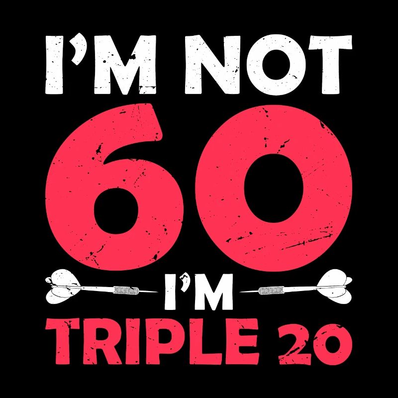 Ich Bin Nicht 60 Ich Bin Dreimal 20 - Dart