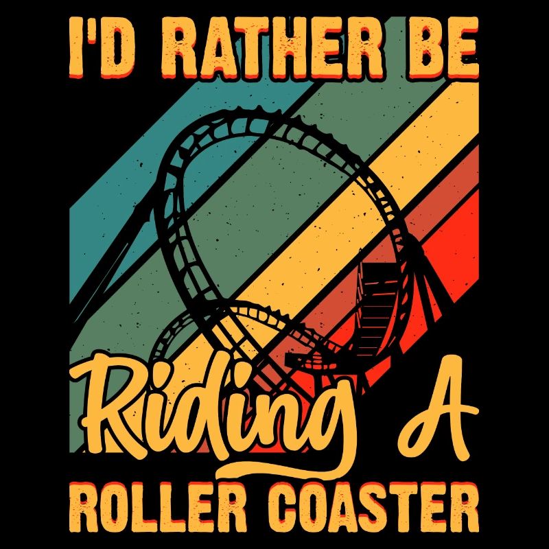 I'd Rather Be Riding A Roller Coaster Funny Roller