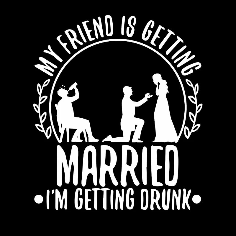 My friend is getting married, im getting drunk