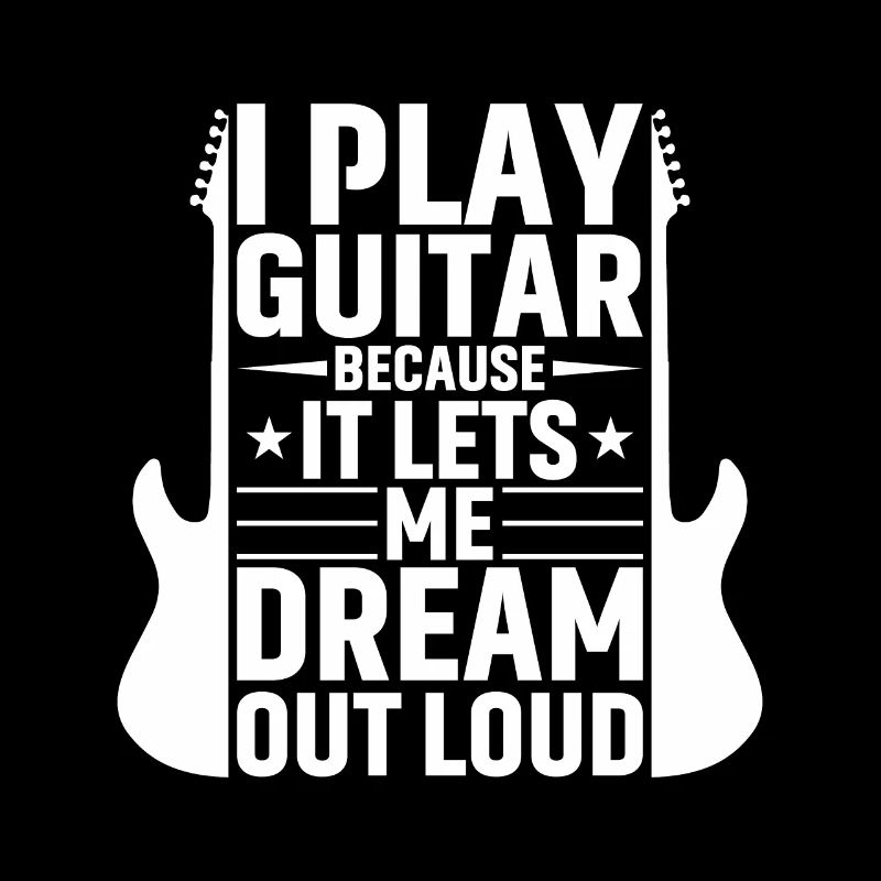 I play guitar because it makes me dream out loud