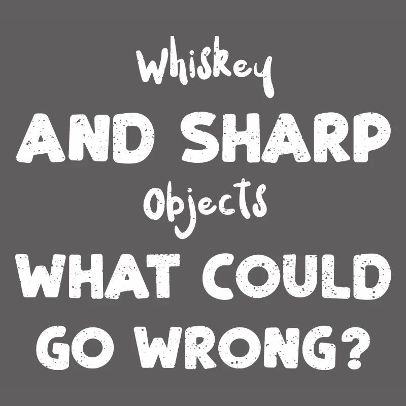 Whiskey And Sharp Objects What C...