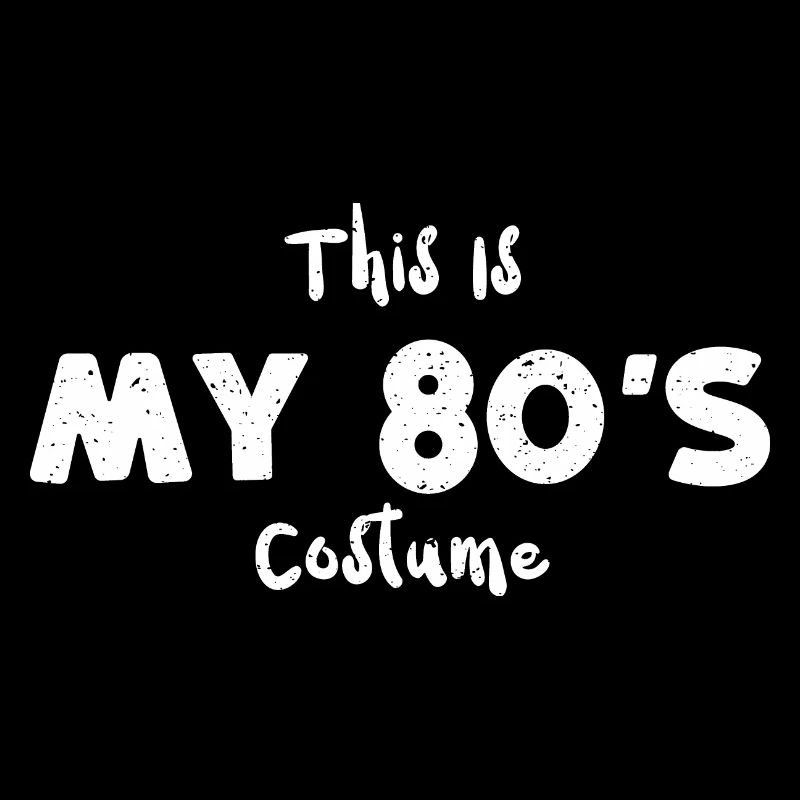 This Is My 80's Costume - 80s