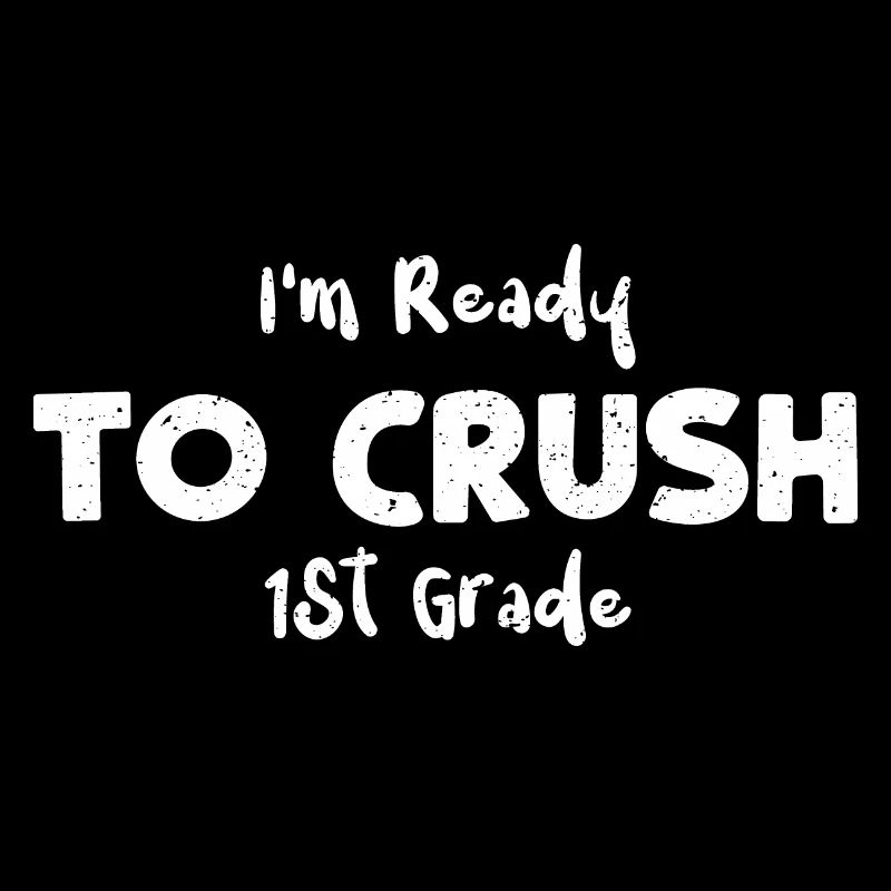 I'm Ready To Crush 1St Grade