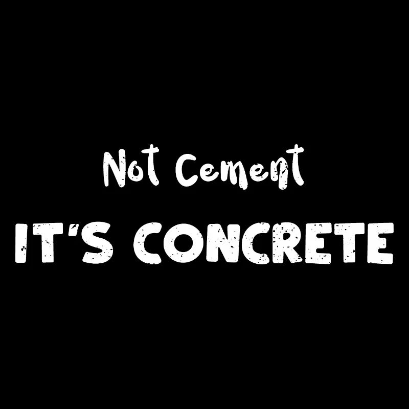 Not Cement It's Concrete