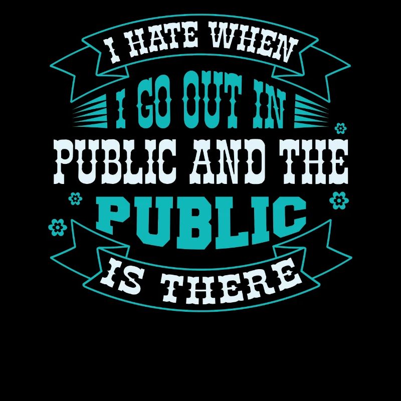 I hate it when I go out in public