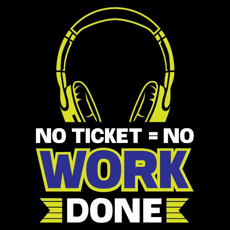 No ticket = no work done