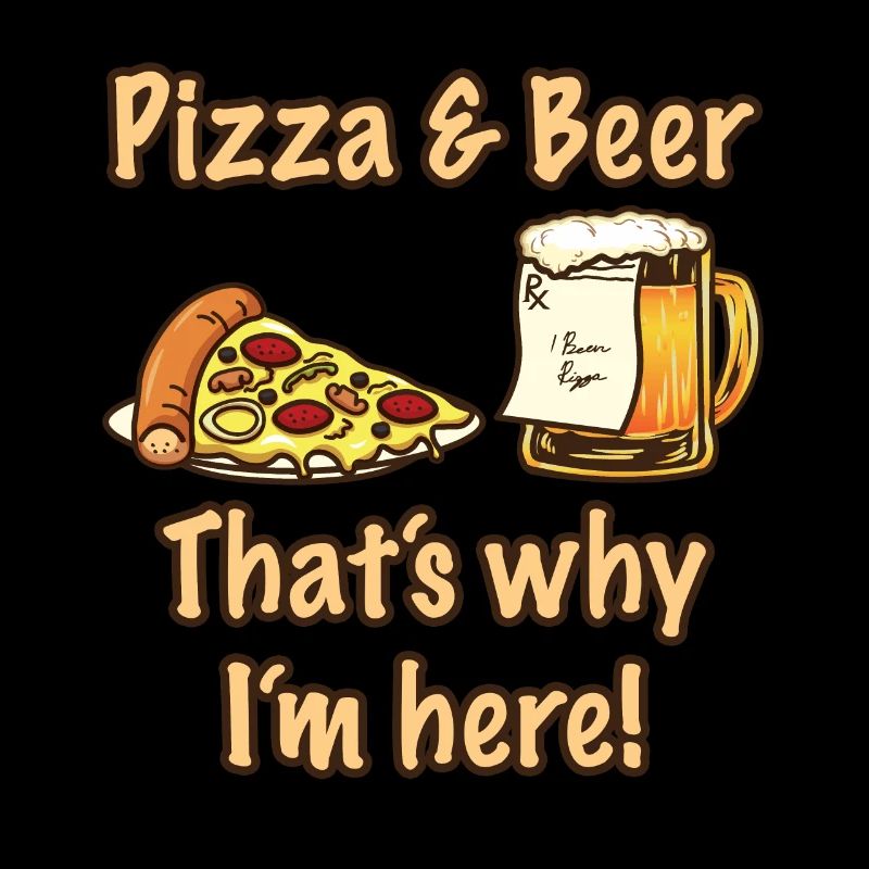 Pizza And Beer Thats Why Im Here Pizza