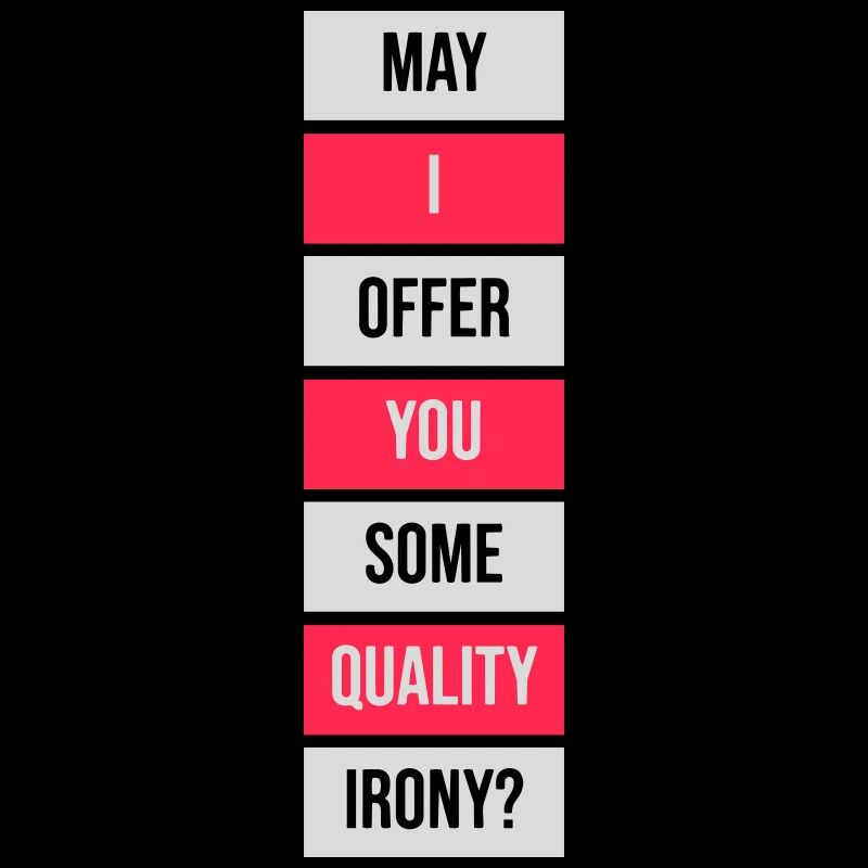 May I Offer You Some Quality Irony Lustiger Spruch