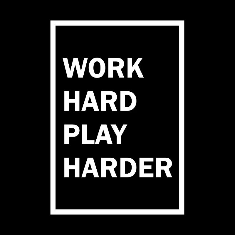 Work Hard Play Harder
