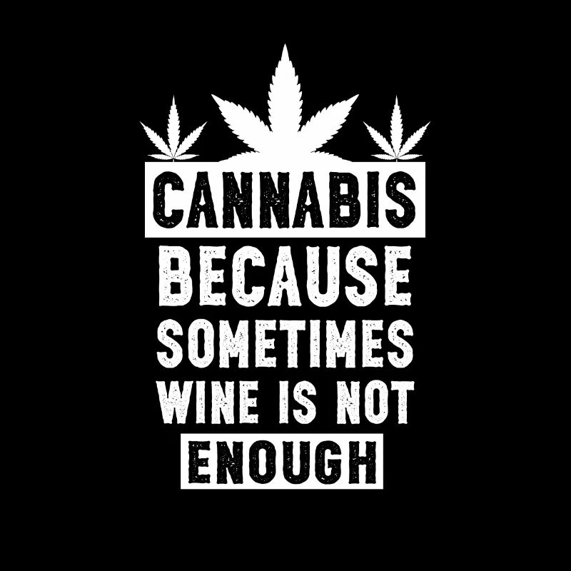 Cannabis because sometimes wine is not enough