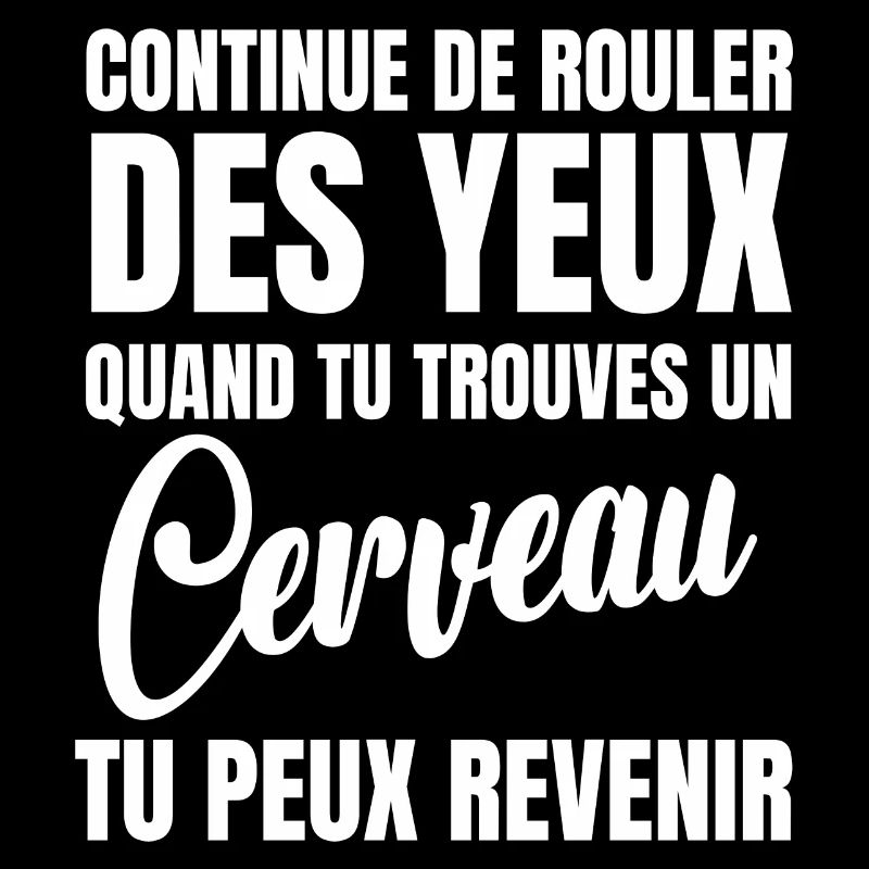 continue de rouler des yeux