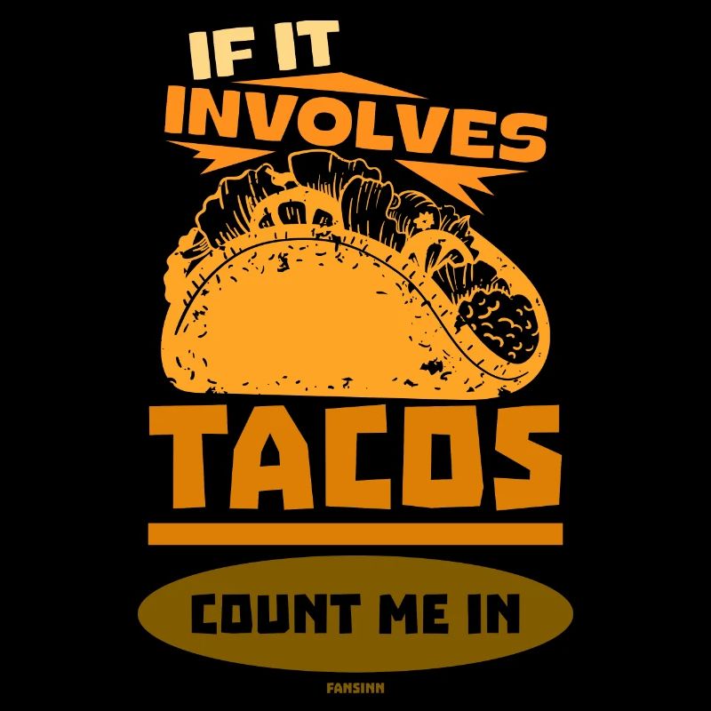 If It Involves Tacos Count Me In