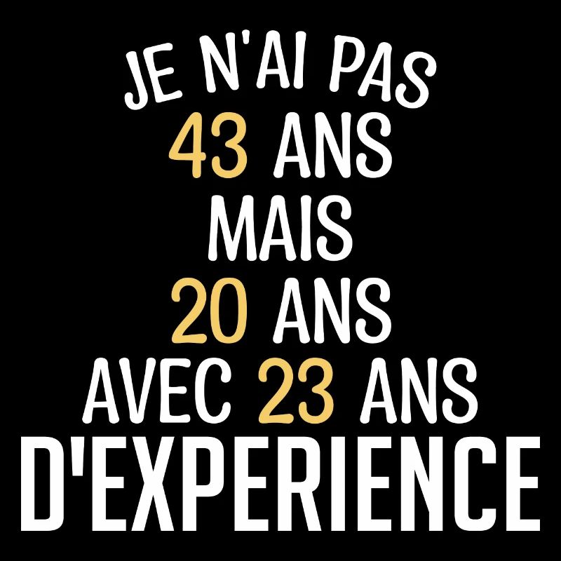 Je N'ai Pas 43 Ans. J'ai 20 Avec 23 D'expérience