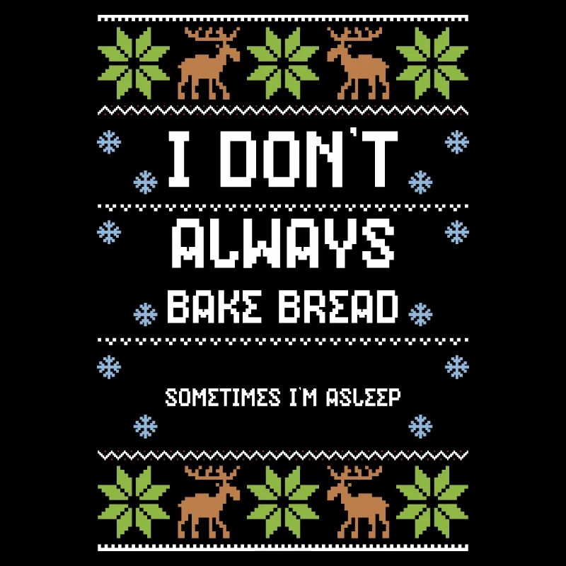 I Don't Always Bake Bread Someti...