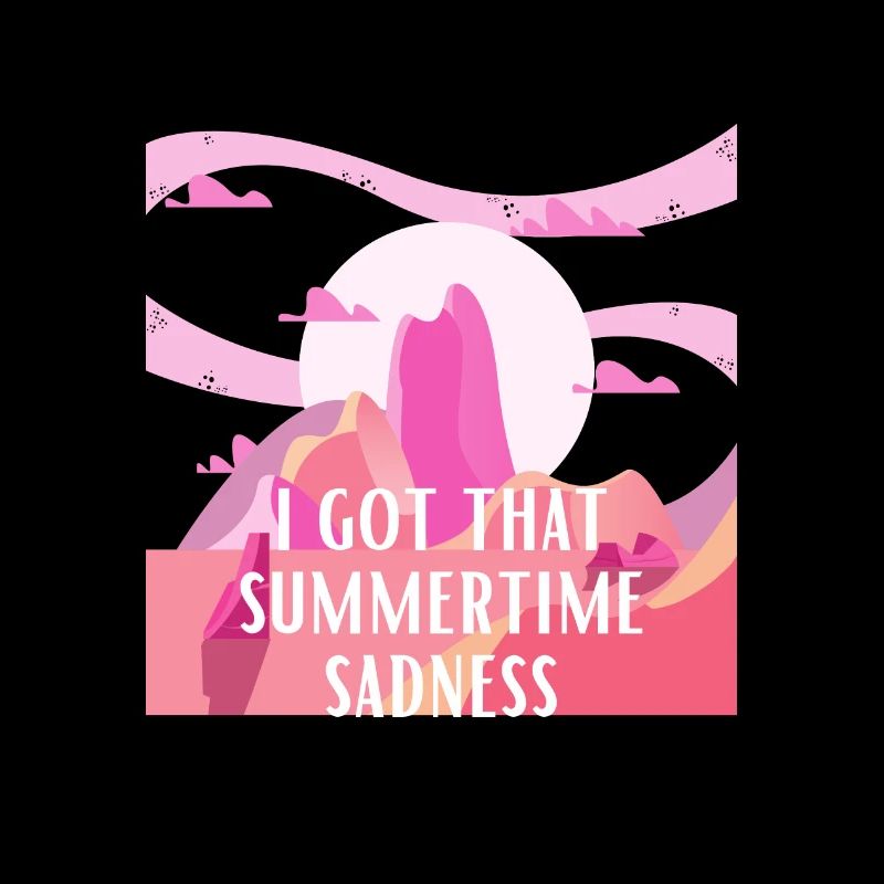 I got that summertime sadness